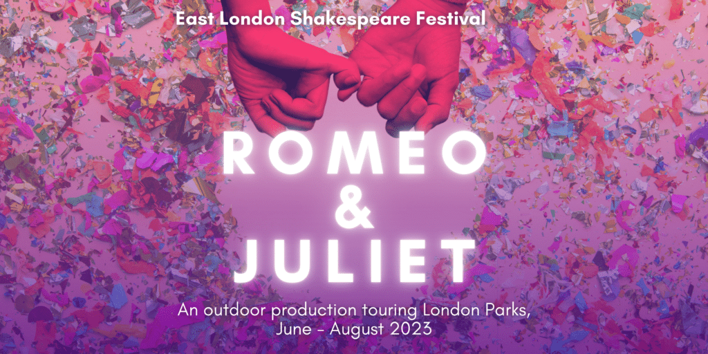 A purple image of two hands with their pinky fingers linked. There is confetti around the hands. The text down the centre of the image reads East London Shakespeare Festival Romeo & Juliet An outdoor production touring London Parks, June - August 2023